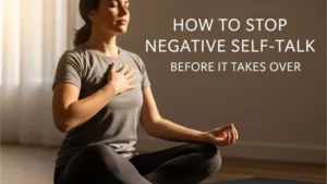 How to Stop Negative Self-Talk